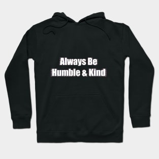 Always Be Humble And Kind Hoodie